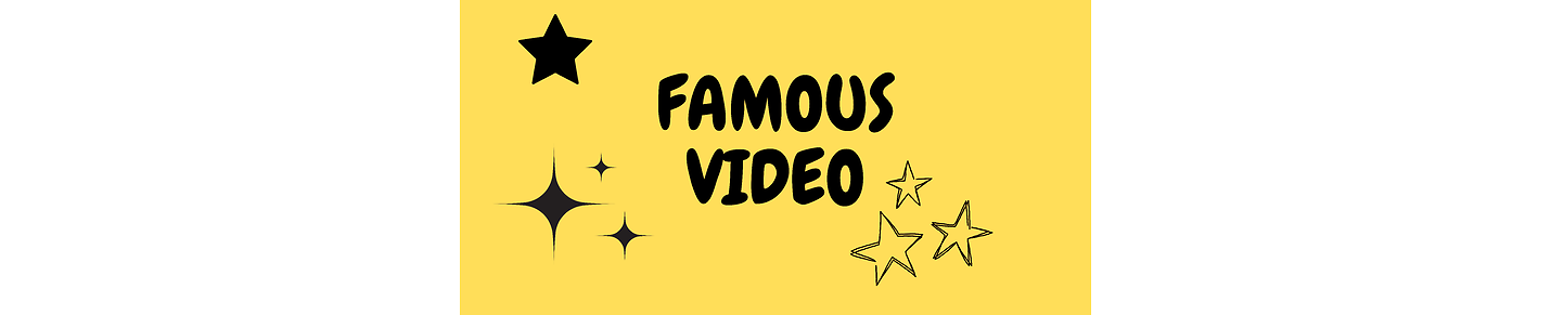 FAMOUS VIDEO