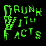 Drunk With Facts