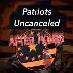 Patriots Uncanceled: After Hours