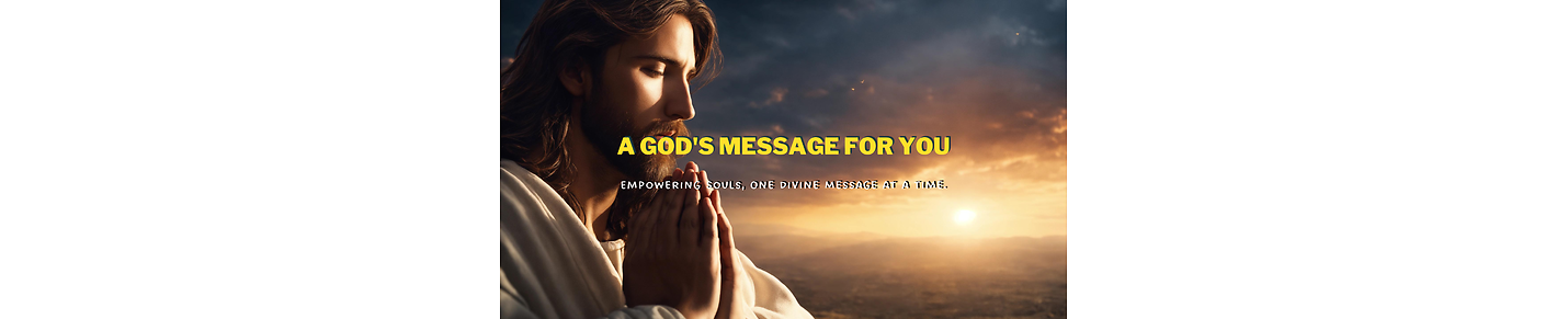 A GOD`S MESSAGE FOR YOU