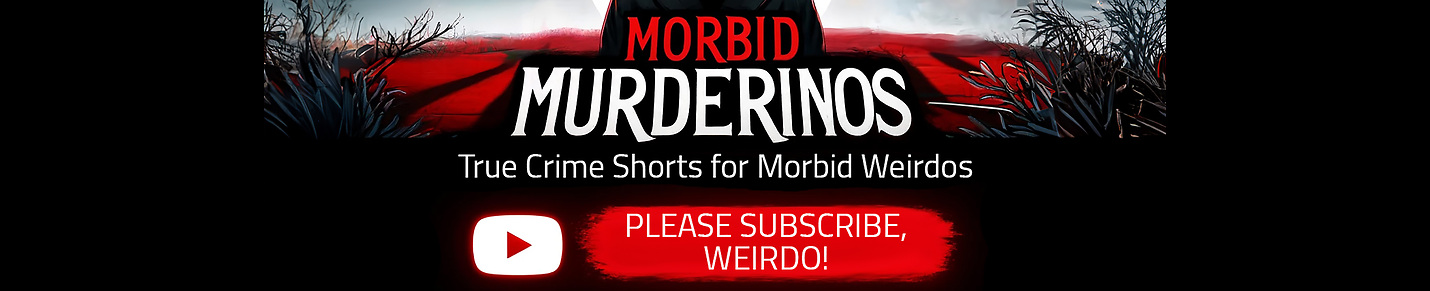 Morbid Murderinos--True Crime Shorts for Morbid Weirdos