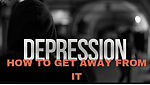 what is depression?How get away from it?