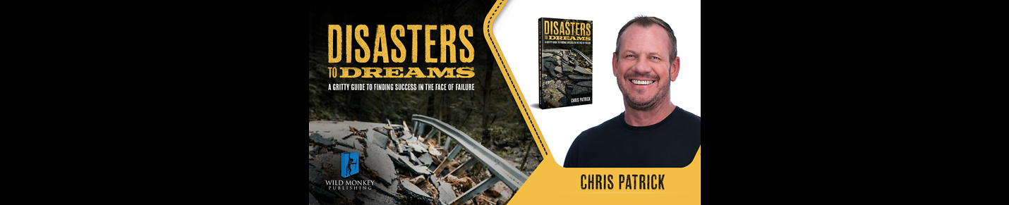 Chris Patrick - Author of Disasters To Dreams