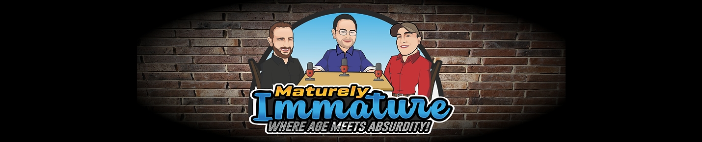 Maturely Immature Podcast