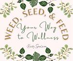 Weed, Feed, and Seed Your Way to Wellness