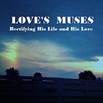 LOVE'S MUSES Rectifying His Life and His Love