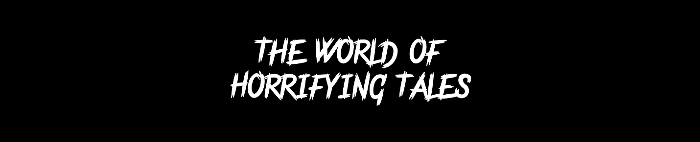 The World Of Horrifying Tales
