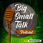 Big Small Talk with Ryan Banks