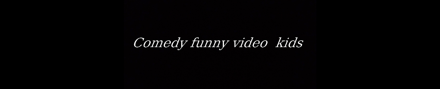 Comedy Funny video kids