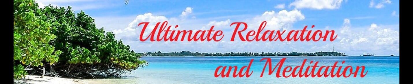 Ultimate Relaxation and Meditation