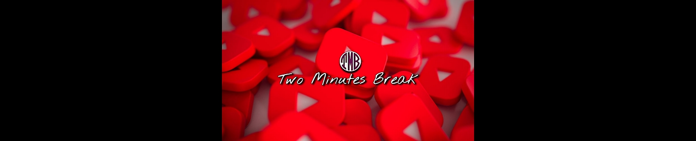 TWO MINUTES BREAK