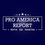 Pro America Report with Ed Martin