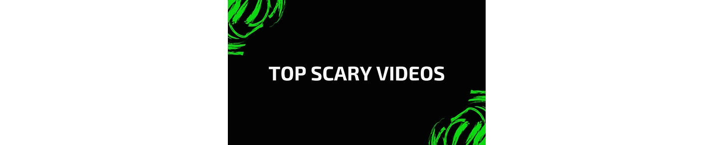 TOP Scary Videos