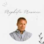 Prophetic Presence With Jeff Saxton