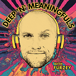 Deep 'n' Meaningfuls with Furzey