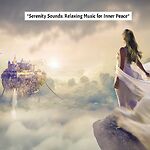 Serenity Sounds: Relaxing Music For Inner Peace