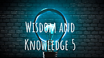 WISDOMANDKNOWLEDGE5