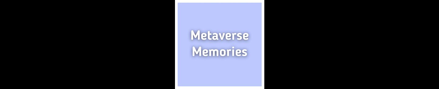 Metaverse Memories