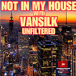 Not In My House with Vansilk