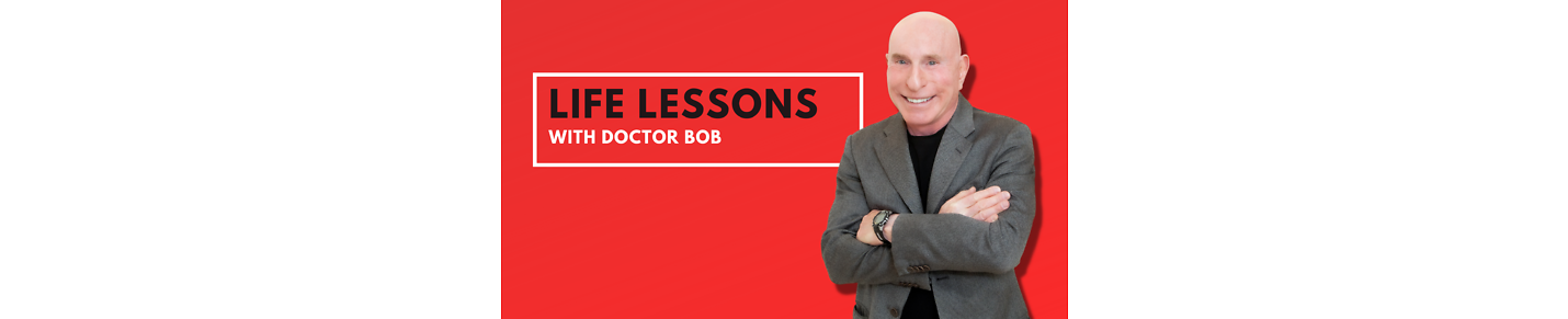 Life Lessons with Dr. Bob