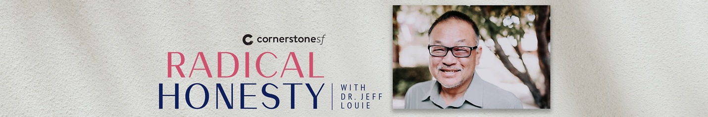 Radical Honesty with Dr. Jeff Louie (CornerstoneSF)
