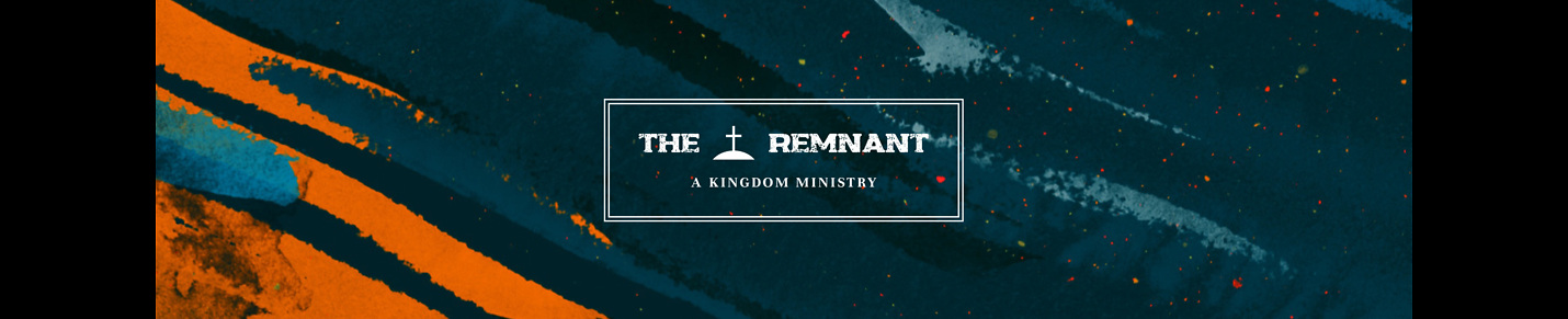 The Remnant - A Kingdom Ministry