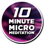 Ten Minute Micro Meditation