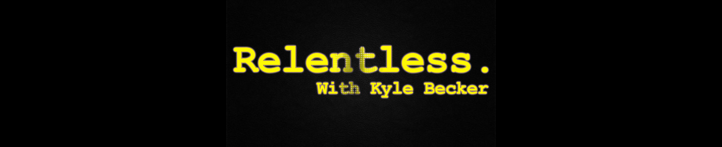 Relentless with Kyle Becker