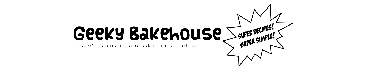 Geeky Bakehouse - Super Recipes! Super Simple! Super Delicious!