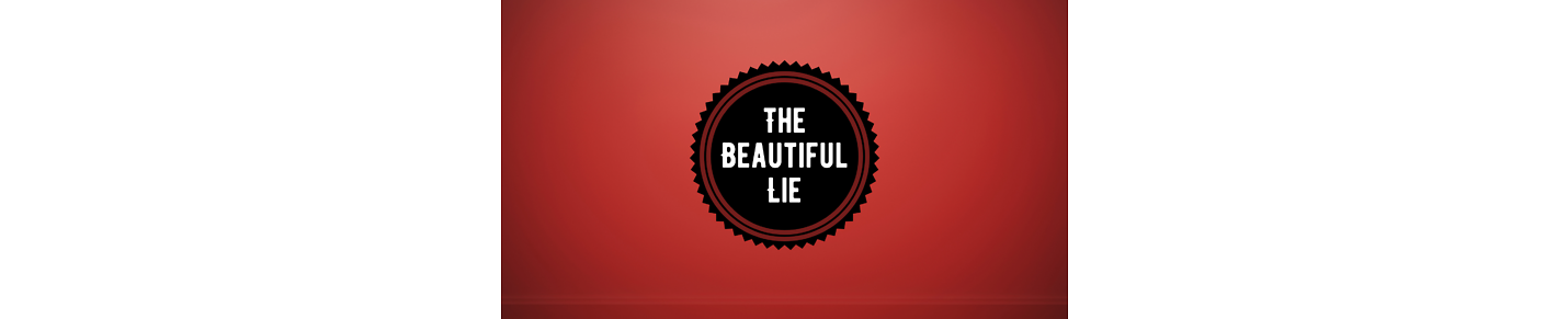 The Beautiful Lie and Sad Truth