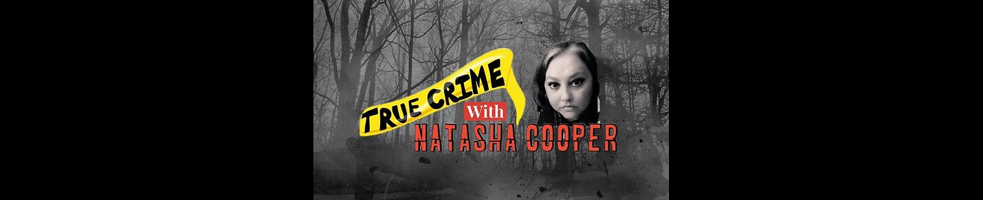 True Crime With Natasha Cooper