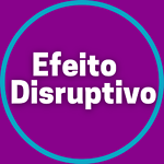 Efeito Disruptivo