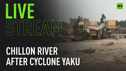 The Chillon River swells dramatically following Cyclone Yaku in Peru