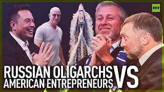 Russian oligarchs vs American entrepreneurs