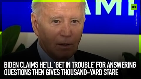 Biden claims he'll 'get in trouble' for answering questions then gives thousand-yard stare