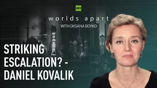 Worlds Apart | Striking escalation? - Daniel Kovalik