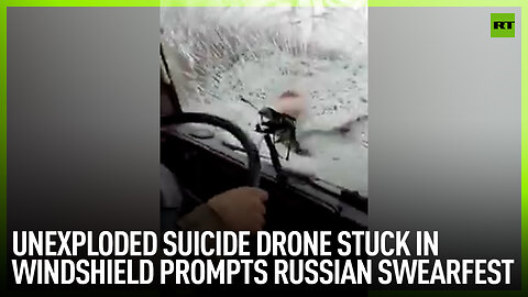Unexploded suicide drone stuck in windshield prompts Russian swearfest