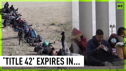 Migrants gather at Mexico-US border awaiting ‘Title 42’ expiration