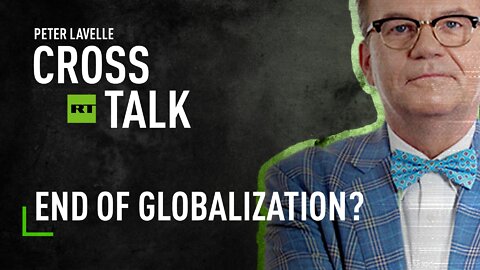 CrossTalk: End of globalization?