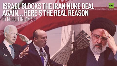 Israel Blocks the Iran Nuke Deal Again... Here's the Real Reason... | By Robert Inlakesh
