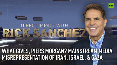 Direct Impact | What gives, Piers Morgan? Mainstream media misrepresentation of Iran, Israel, & Gaza