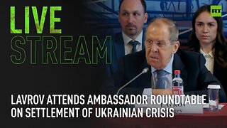 Lavrov attends ambassador roundtable on settlement of Ukrainian crisis