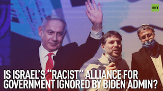 Is Israel’s ‘Racist’ Alliance For Government Ignored By Biden Admin? | By Robert Inlakesh