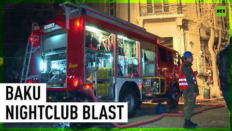 Nightclub rocked by blast in Baku, Azerbaijan