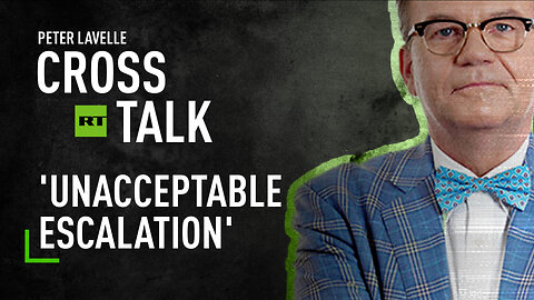 CrossTalk | 'Unacceptable escalation'