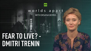 Worlds Apart | Fear to live? - Dmitri Trenin