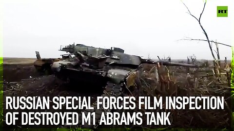 Russian special forces film inspection of destroyed M1 Abrams tank