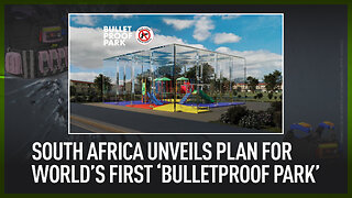 South Africa unveils plan for world’s first ‘bulletproof park’