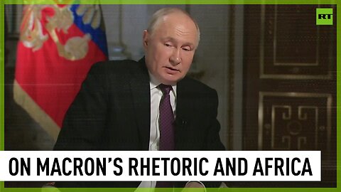 We didn’t squeeze anyone out of Africa – Putin