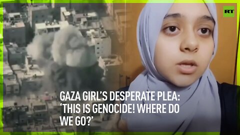 Gaza girl’s desperate plea: ‘This is genocide! Where do we go?’